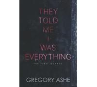 They Told Me I Was Everything