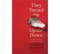 They Turned the World Upside Down by Charles Martin Charles Martin (Auteur)