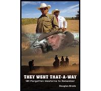 They Went That-A-Way - 101 Forgotten Westerns To Remember