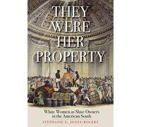 They Were Her Property: White Women As Slave Owners in the American South
