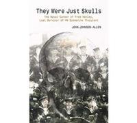 They Were Just Skulls: The Naval Career of Fred Henley, Last Survivor of HM Submarine Truculent - [Version Originale] Inconnu (Auteur)