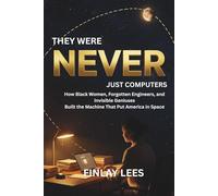 They Were Never Just Computers: How Black Women, Forgotten Engineers, and Invisible Geniuses Built the Machine That Put America in Space