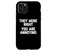 They Were Right (You are Annoying) - Drôle de Dicton Sarcastique Coque pour iPhone 11 Pro