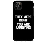 They Were Right (You are Annoying) - Drôle de Dicton Sarcastique Coque pour iPhone 11 Pro Max