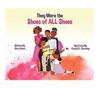 They Were the Shoes of ALL Shoes by Crystal Caraway Alva James Crystal Caraway (Auteur)