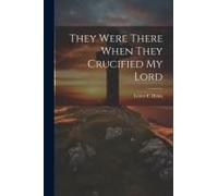They Were There When They Crucified My Lord