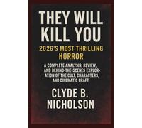 They Will Kill You: 2026’s Most Thrilling Horror: A Complete Analysis, Review, and Behind-the-Scenes Exploration of the Cult, Characters, and Cinematic Craft
