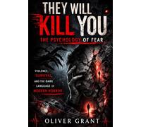 They Will Kill You: The Psychology of Fear: Violence, Survival, and the Dark Language of Modern Horror