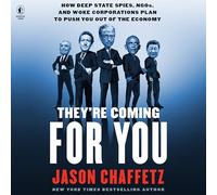 They're Coming for You: How Deep State Spies, Ngos and Woke Corporations Plan to Push You Out of the Economy