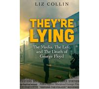 They're Lying: The Media, The Left, and The Death of George Floyd