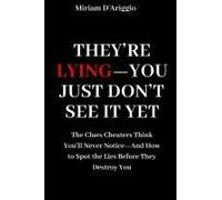 Theyre Lyingyou Just Dont See It Yet: Read Between The Lies: The Subtle Clues That Give Cheaters Away