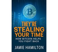 They're Stealing Your Time: How Bitcoin Helps You Fight Back