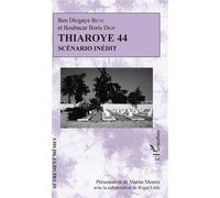 Thiaroye 44 Scénario inédit - Ben Diogaye Beye - L'harmattan - broché - Essai