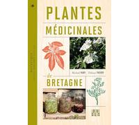 Thibaut, Thierry - Plantes médicinales de Bretagne: Cueillir, transformer et utiliser