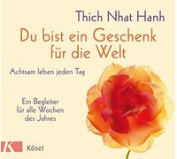 Thich Nhat Hanh Du bist ein Geschenk für die Welt: Achtsam leben jeden T (Relié)