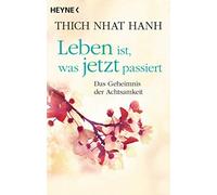 Thich Nhat Hanh Joch Leben ist, was jetzt passiert: Das Geheimnis der Ac (Poche)