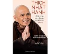 Thich Nhât Hanh - Une vie en pleine conscience Céline Chadelat (Auteur), Bernard Baudouin (Auteur), Daniel Odier (Préface)