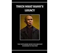 THICH NHAT HANH'S LEGACY: THE VIETNAMESE MONK WHO BROUGHT BUDDHISM TO THE WEST