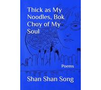 Thick as My Noodles, Bok Choy of My Soul: Poems