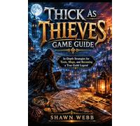 Thick As Thieves Game Guide: In-Depth Strategies for Tools, Maps, and Becoming a True Guild Legend
