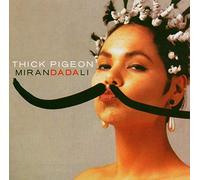 Thick Pigeon - Miranda Dali + Singles
