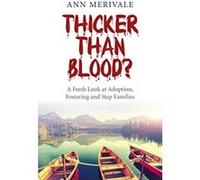 Thicker Than Blood?: A Fresh Look at Adoption, Fostering and Step Families - [Livre en VO] Ann Merivale (Auteur)