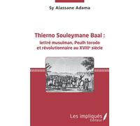 Thierno Souleymane Baal : lettré musulman, Peulh torodo et révolutionnaire au XVIIIe siècle - Sy Alassane Adama - Les Impliqués - broché - Essai