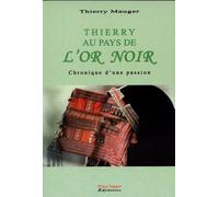 Thierry au pays de l'Or Noir : Chronique d'une passion