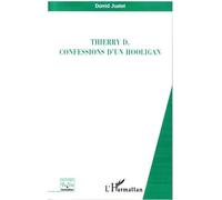 Thierry D. confessions d'un hooligan - David Justet - L'harmattan - broché - Récit