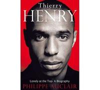 Thierry Henry: Lonely at the Top: A Biography Auclair, Philippe (Auteur)