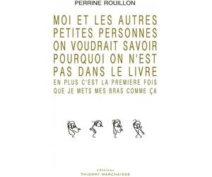 THIERRY MARCHAISSE moi et les autres petites personnes on voudrait savoir pourquoi on n'est pas dans le livre