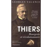 Georges Valance – Thiers : Bourgeois et révolutionnaire – Broché – Flammarion