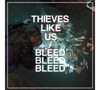 Thieves Like Us - Bleed [Import]