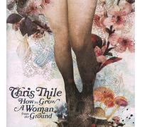 Thile, Chris - How to Grow a Woman from