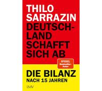 Thilo Sarrazin Deutschland schafft sich ab: Die Bilanz nach 15 Jahren (Relié)