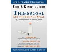 Thimerosal Let the Science Speak The Evidence Supporting the Immediate Removal of Mercurya Known Neurotoxinfrom Vaccines by Robert F Kennedy & Foreword b Robert F Kennedy Foreword by Bill Posey Introd
