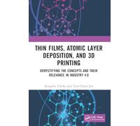 Thin Films, Atomic Layer Deposition and 3d Printing: Demystifying the Concepts and Their Relevance in Industry 4.0