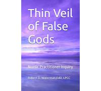 Thin Veil of False Gods: Noetic Practitioner Inquiry