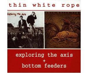 Thin White Rope - Exploring The Axis + Bottom Feeders