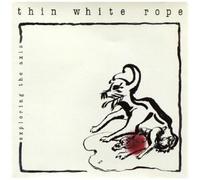 Thin White Rope – Exploring the Axis – Vinyle – Titres bonus