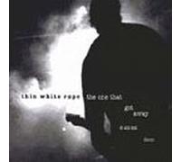 Thin White Rope - One That Got Away