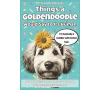 Things a Goldendoodle Would Say: A laugh-out-loud Goldendoodle humor book of goofy chaos, fluffy mischief, and funny dog sayings for doodle lovers