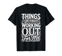 Things are Always Working Out for Me Energy Motivation - T-Shirt
