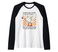 Things are Going to be Difficult Funny Silly Goose Meme Pun Manche Raglan