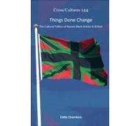 Things Done Change: The Cultural Politics Of Recent Black Artists In Britain