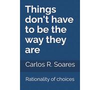 Things don't have to be the way they are: Rationality of choices