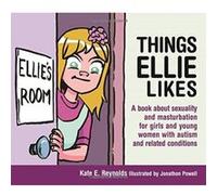 Things Ellie Likes: A book about sexuality and masturbation for girls and young women with autism and related conditions (Sexuality and Safety with Tom and Ellie) - [Version Originale] Inconnu (Auteur