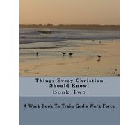 Things Every Christian Should Know! - Book II: A Work Book To Train God's Work Force