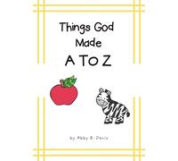 Things God Made A To Z: Religious | Picture Book | Early Learning | Letters/Sounds | 7x10 inches