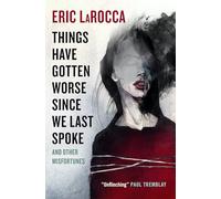 Things Have Gotten Worse Since We Last Spoke and Other Misfortunes – Titan Books